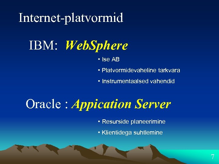 Internet-platvormid IBM: Web. Sphere • Ise AB • Platvormidevaheline tarkvara • Instrumentaalsed vahendid Oracle
