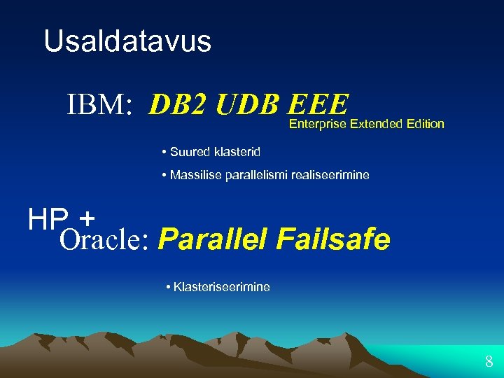 Usaldatavus IBM: DB 2 UDB EEEExtended Edition Enterprise • Suured klasterid • Massilise parallelismi