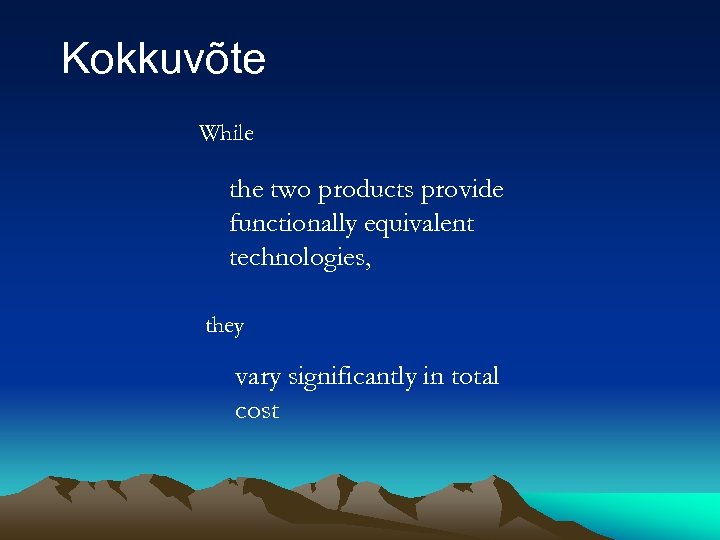 Kokkuvõte While the two products provide functionally equivalent technologies, they vary significantly in total