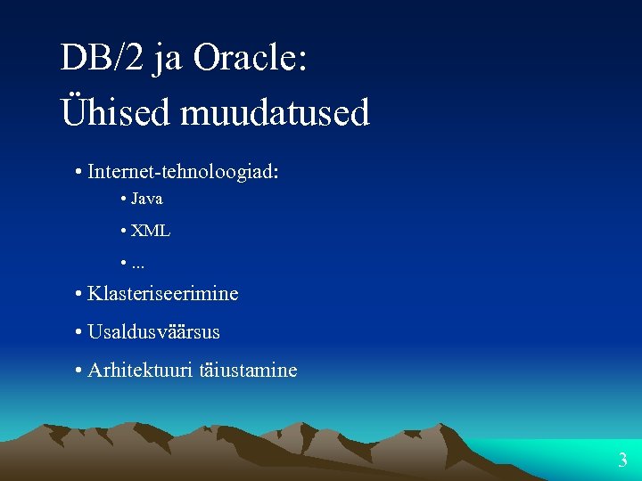 DB/2 ja Oracle: Ühised muudatused • Internet-tehnoloogiad: • Java • XML • . .