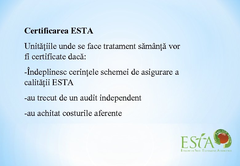 Certificarea ESTA Unitățiile unde se face tratament sămânță vor fi certificate dacă: -Îndeplinesc cerințele