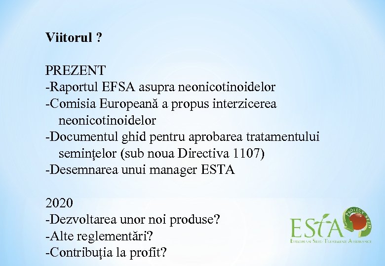 Viitorul ? PREZENT -Raportul EFSA asupra neonicotinoidelor -Comisia Europeană a propus interzicerea neonicotinoidelor -Documentul