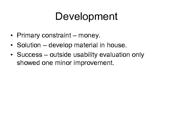 Development • Primary constraint – money. • Solution – develop material in house. •