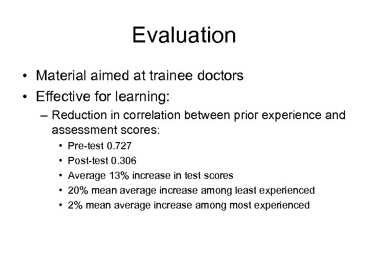 Evaluation • Material aimed at trainee doctors • Effective for learning: – Reduction in