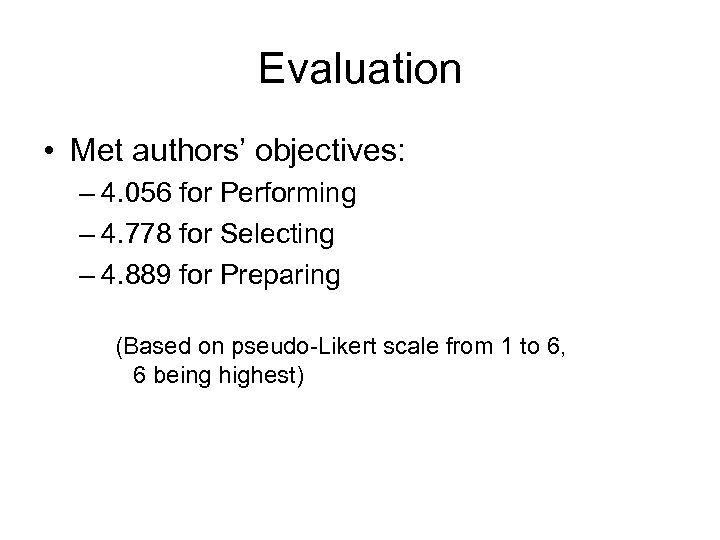 Evaluation • Met authors’ objectives: – 4. 056 for Performing – 4. 778 for