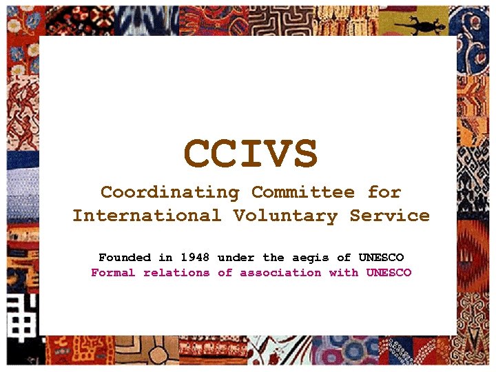 CCIVS Coordinating Committee for International Voluntary Service Founded in 1948 under the aegis of