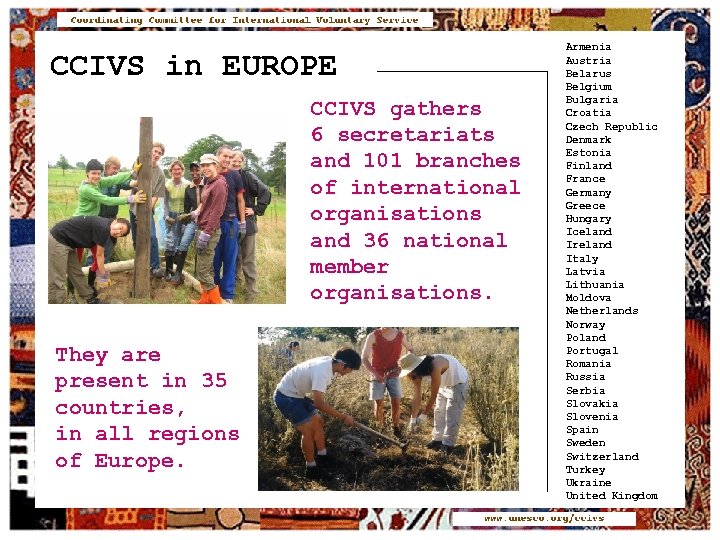 CCIVS in EUROPE CCIVS gathers 6 secretariats and 101 branches of international organisations and