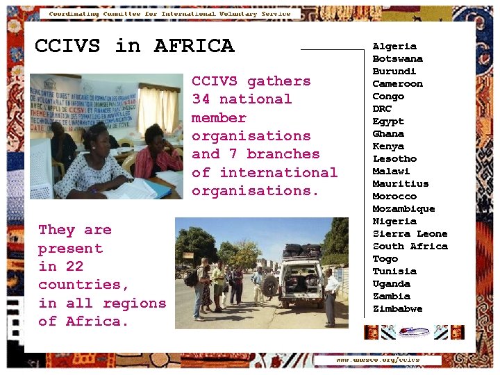 CCIVS in AFRICA CCIVS gathers 34 national member organisations and 7 branches of international