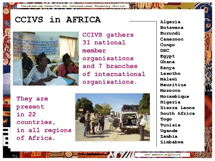 CCIVS in AFRICA CCIVS gathers 31 national member organisations and 7 branches of international