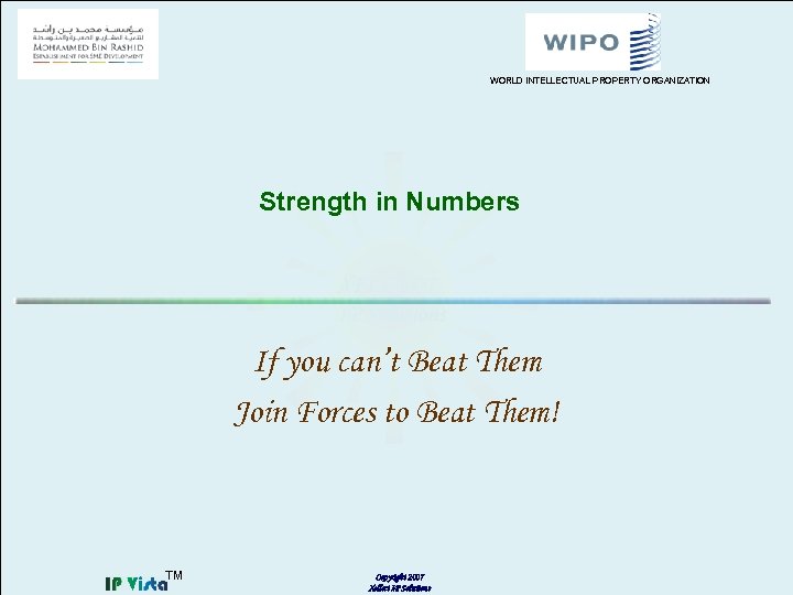 WORLD INTELLECTUAL PROPERTY ORGANIZATION Strength in Numbers If you can’t Beat Them Join Forces