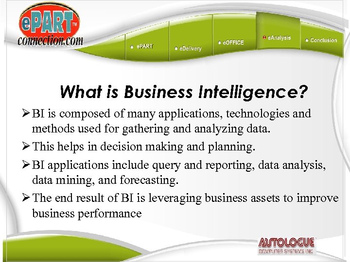 What is Business Intelligence? Ø BI is composed of many applications, technologies and methods