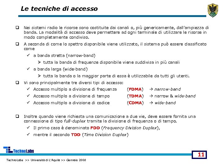 Le tecniche di accesso q Nei sistemi radio le risorse sono costituite dai canali