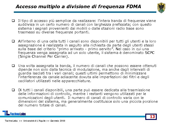 Accesso multiplo a divisione di frequenza FDMA q Il tipo di accesso più semplice