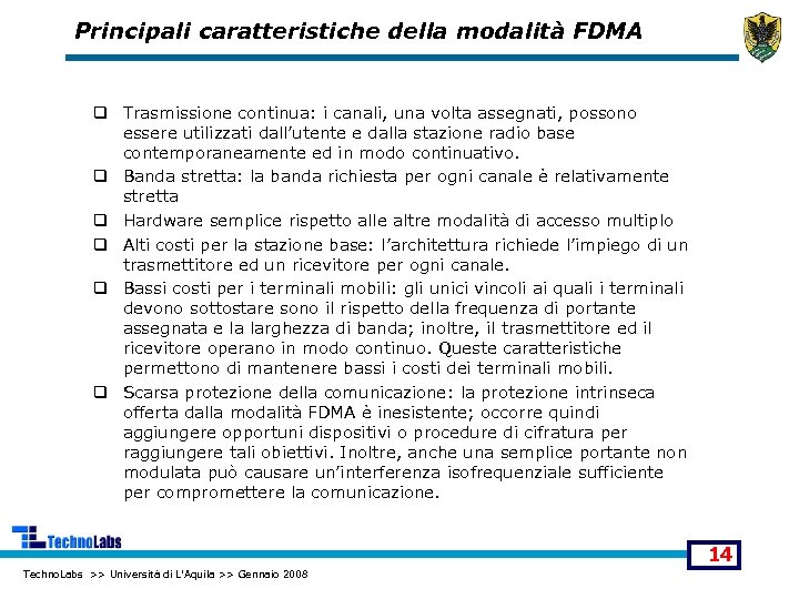 Principali caratteristiche della modalità FDMA q Trasmissione continua: i canali, una volta assegnati, possono