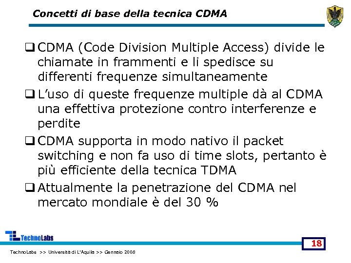 Concetti di base della tecnica CDMA q CDMA (Code Division Multiple Access) divide le
