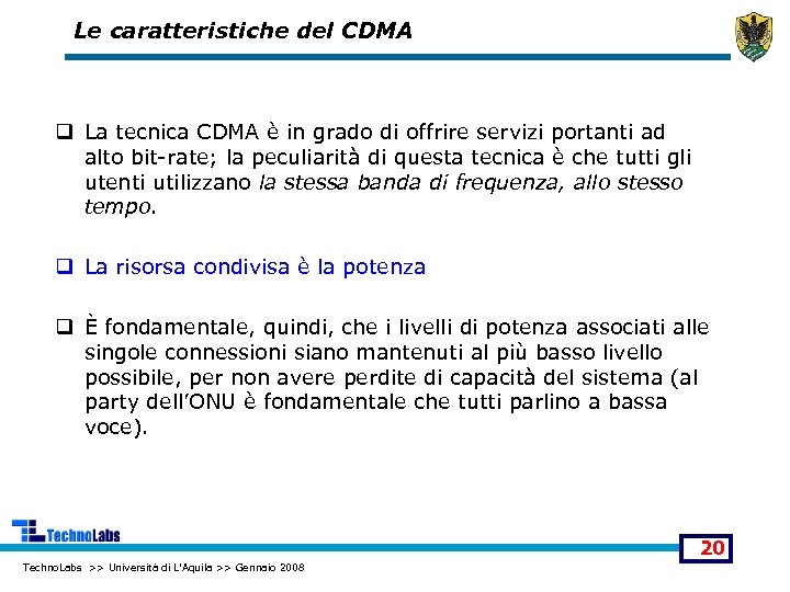 Le caratteristiche del CDMA q La tecnica CDMA è in grado di offrire servizi