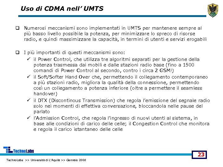 Uso di CDMA nell’ UMTS q Numerosi meccanismi sono implementati in UMTS per mantenere