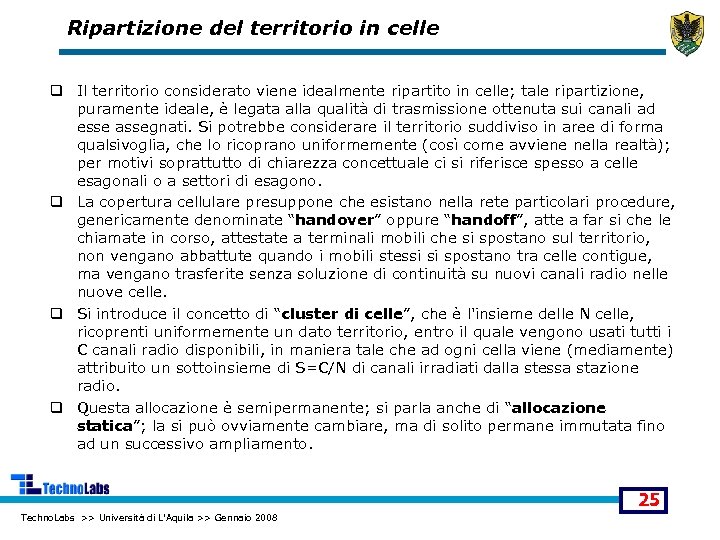 Ripartizione del territorio in celle q Il territorio considerato viene idealmente ripartito in celle;