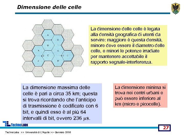 Dimensione delle celle La dimensione delle celle è legata alla densità geografica di utenti