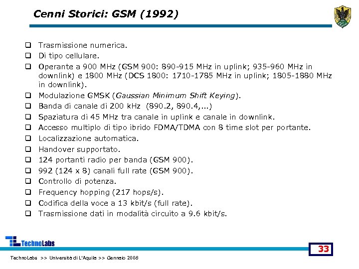 Cenni Storici: GSM (1992) q Trasmissione numerica. q Di tipo cellulare. q Operante a