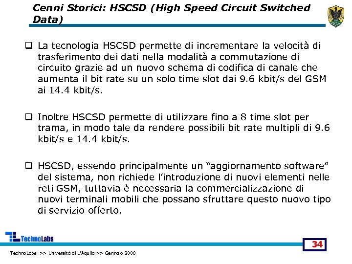 Cenni Storici: HSCSD (High Speed Circuit Switched Data) q La tecnologia HSCSD permette di