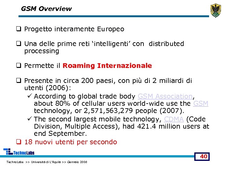 GSM Overview q Progetto interamente Europeo q Una delle prime reti ‘intelligenti’ con distributed
