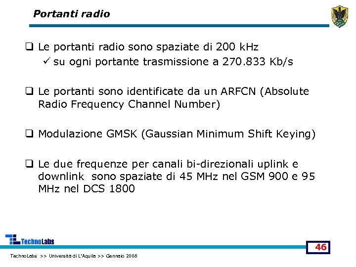 Portanti radio q Le portanti radio sono spaziate di 200 k. Hz ü su