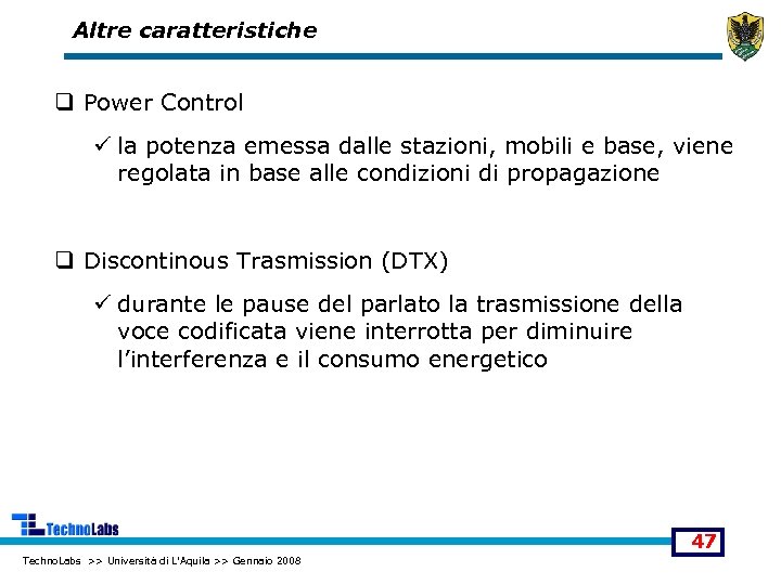 Altre caratteristiche q Power Control ü la potenza emessa dalle stazioni, mobili e base,