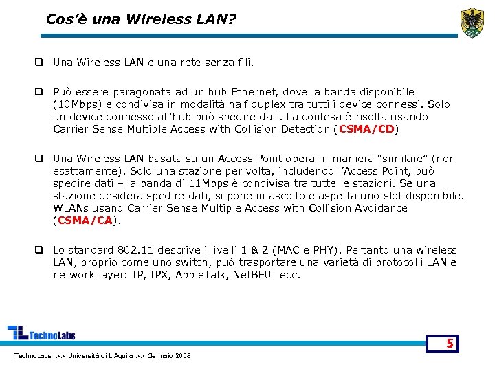 Cos’è una Wireless LAN? q Una Wireless LAN è una rete senza fili. q