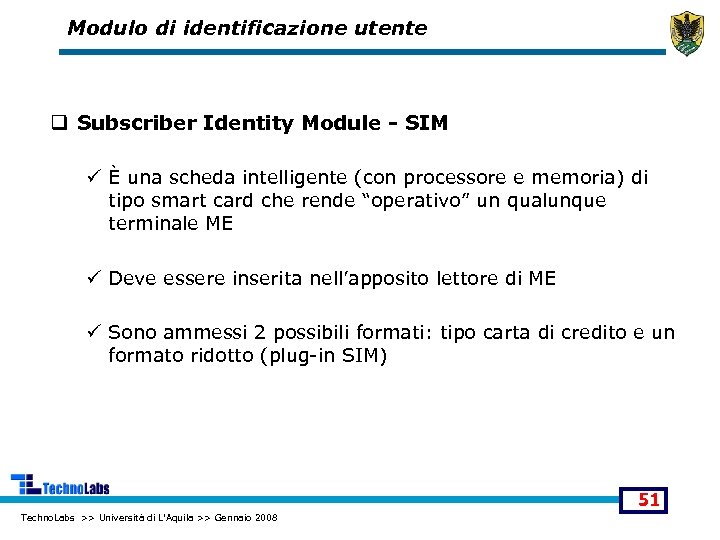 Modulo di identificazione utente q Subscriber Identity Module - SIM ü È una scheda
