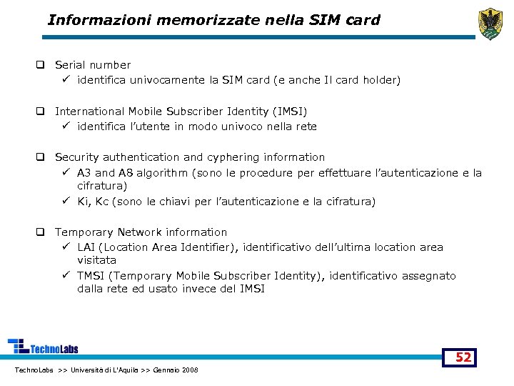 Informazioni memorizzate nella SIM card q Serial number ü identifica univocamente la SIM card