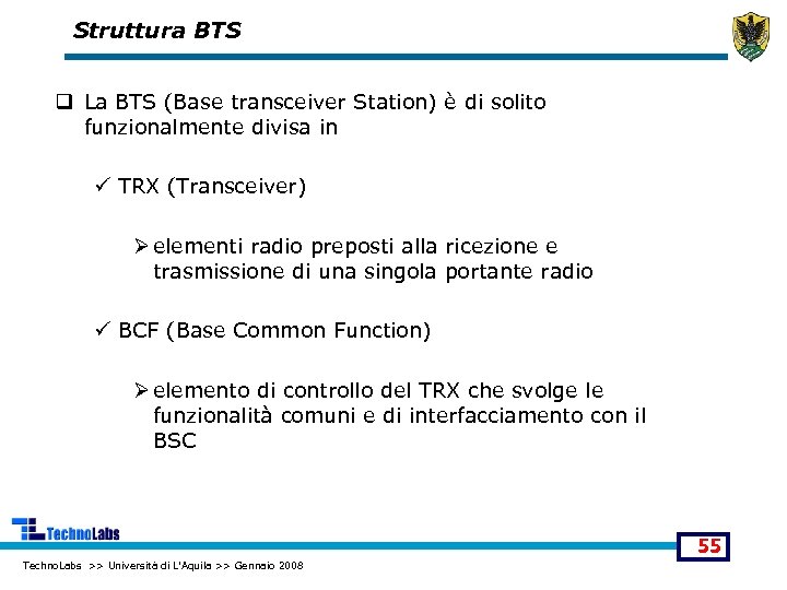 Struttura BTS q La BTS (Base transceiver Station) è di solito funzionalmente divisa in