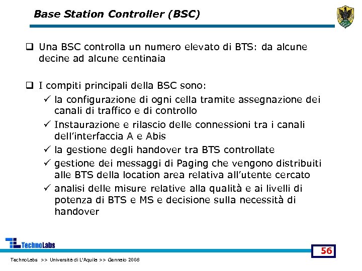 Base Station Controller (BSC) q Una BSC controlla un numero elevato di BTS: da
