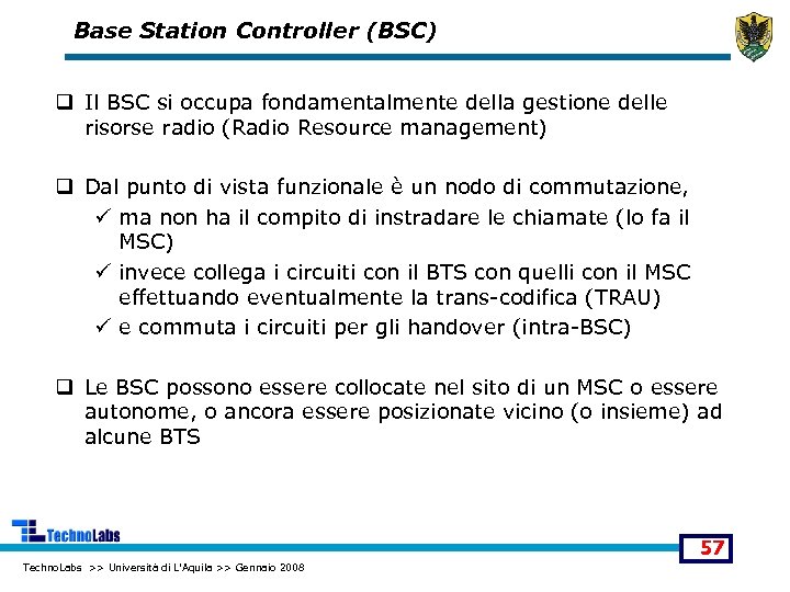 Base Station Controller (BSC) q Il BSC si occupa fondamentalmente della gestione delle risorse