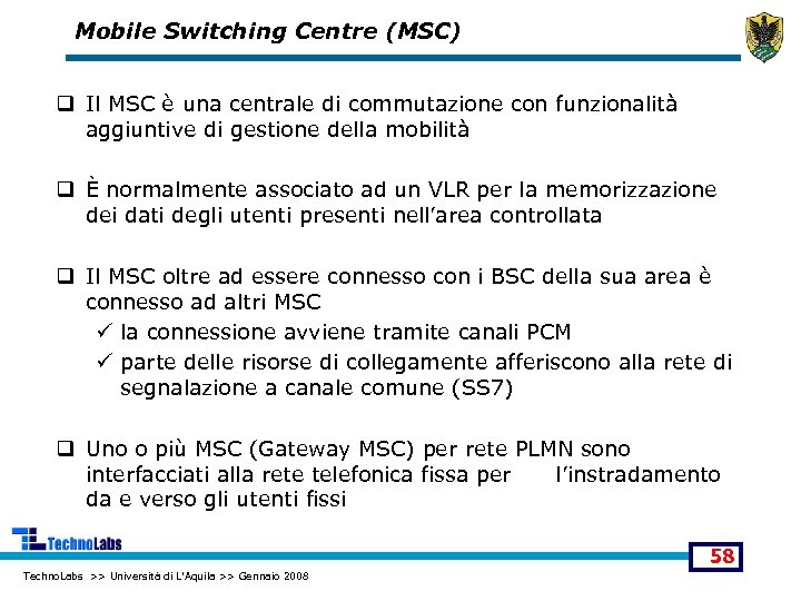 Mobile Switching Centre (MSC) q Il MSC è una centrale di commutazione con funzionalità