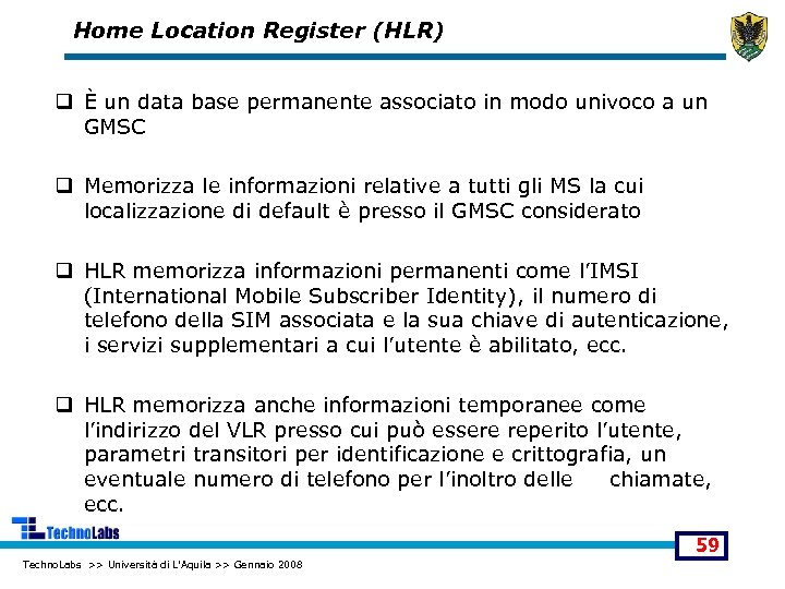 Home Location Register (HLR) q È un data base permanente associato in modo univoco