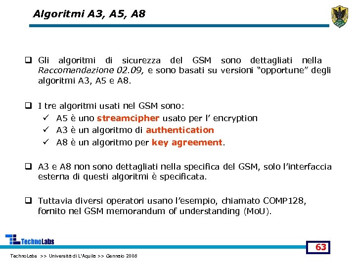 Algoritmi A 3, A 5, A 8 q Gli algoritmi di sicurezza del GSM