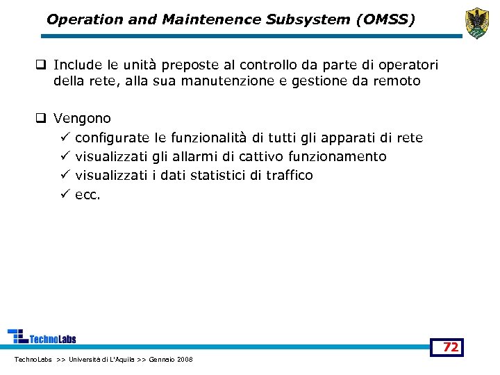 Operation and Maintenence Subsystem (OMSS) q Include le unità preposte al controllo da parte