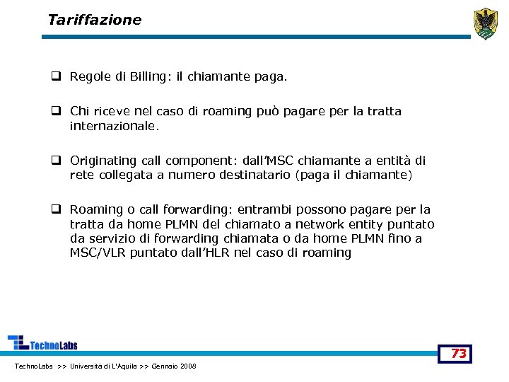 Tariffazione q Regole di Billing: il chiamante paga. q Chi riceve nel caso di