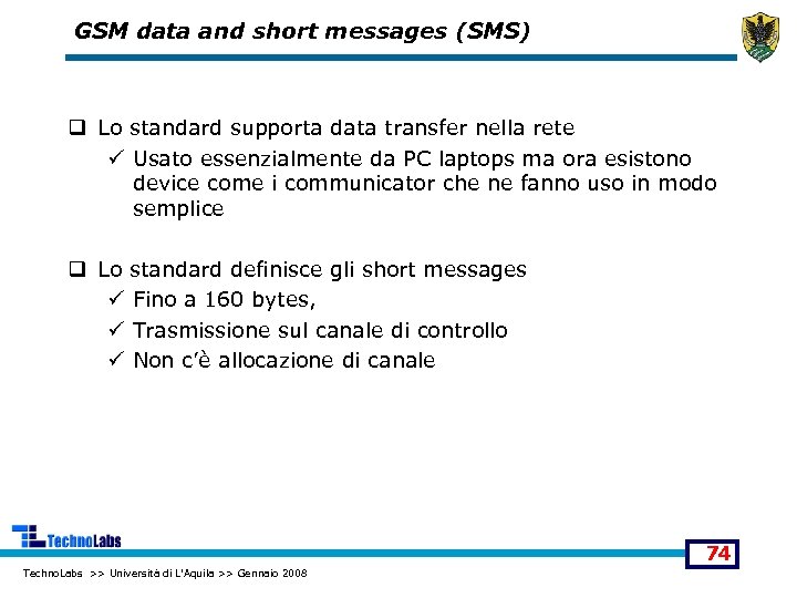 GSM data and short messages (SMS) q Lo standard supporta data transfer nella rete