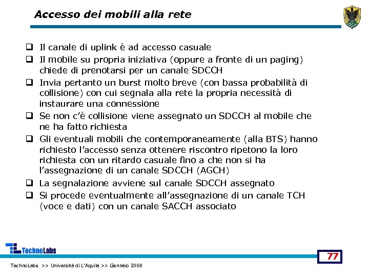 Accesso dei mobili alla rete q Il canale di uplink è ad accesso casuale