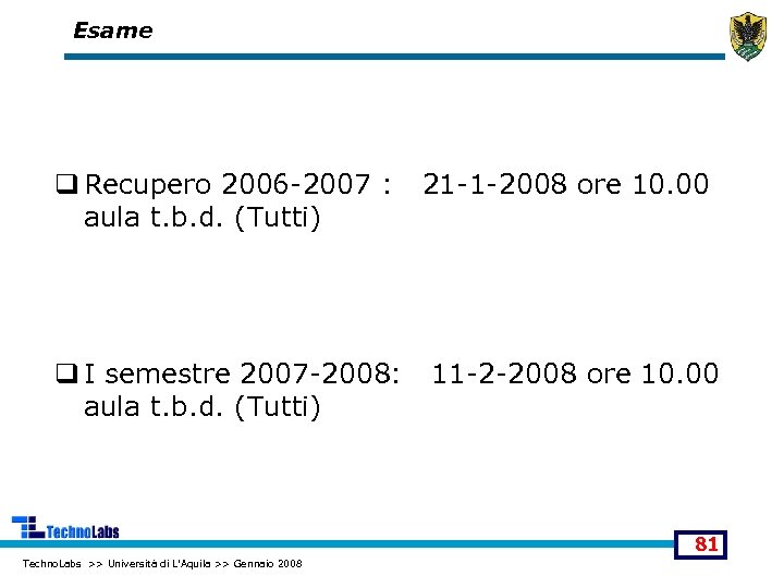 Esame q Recupero 2006 -2007 : 21 -1 -2008 ore 10. 00 aula t.