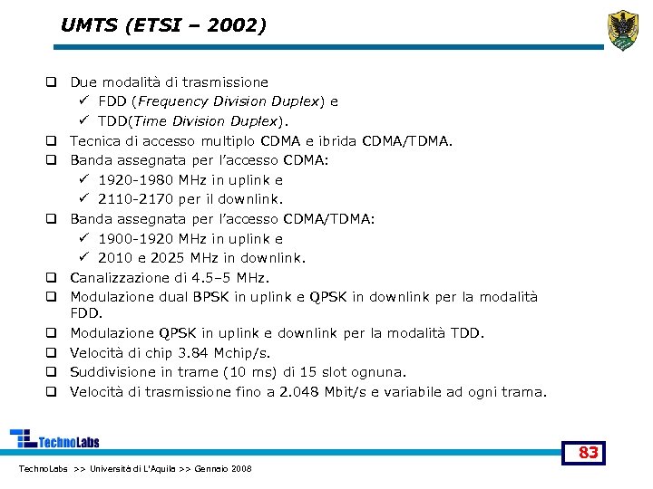 UMTS (ETSI – 2002) q Due modalità di trasmissione ü FDD (Frequency Division Duplex)