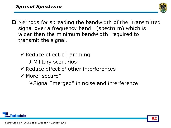 Spread Spectrum q Methods for spreading the bandwidth of the transmitted signal over a