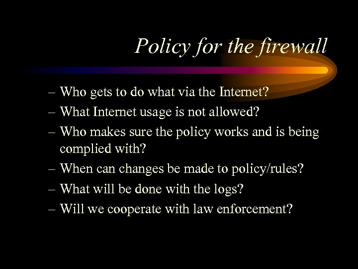 Policy for the firewall – Who gets to do what via the Internet? –