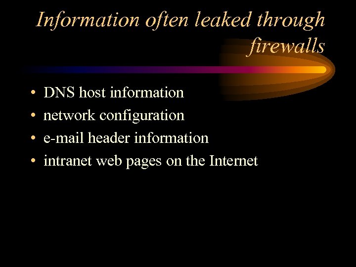 Information often leaked through firewalls • • DNS host information network configuration e-mail header