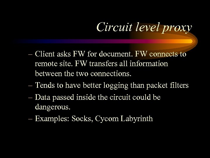 Circuit level proxy – Client asks FW for document. FW connects to remote site.
