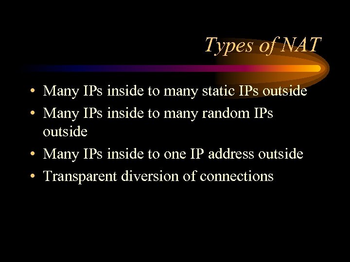 Types of NAT • Many IPs inside to many static IPs outside • Many