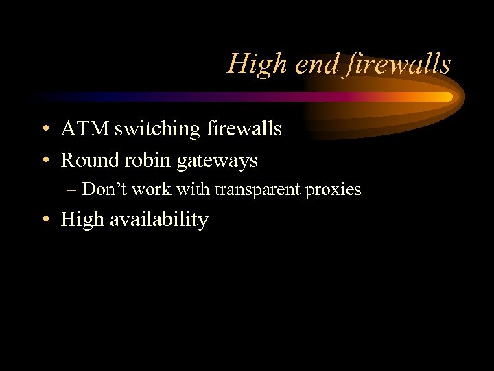 High end firewalls • ATM switching firewalls • Round robin gateways – Don’t work
