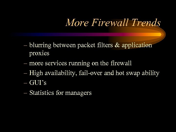 More Firewall Trends – blurring between packet filters & application proxies – more services